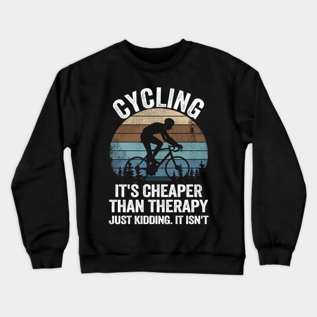 Cycling Is Cheaper Than Therapy Joke Funny Cyclist Gift Biking Crewneck Sweatshirt by Kuehni